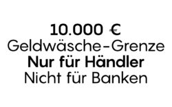 Neue Geldwäsche-Grenze von 10.000 gilt nur für Händler — nicht für Banken